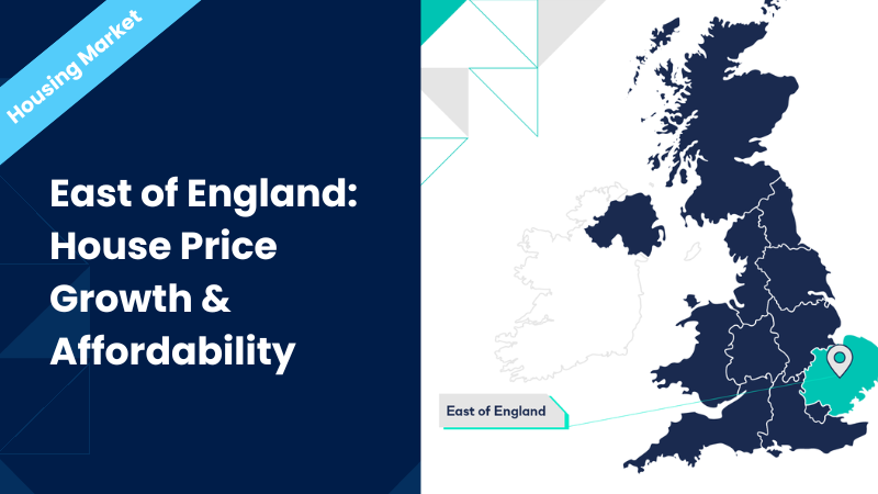 East of England: House Price Growth & Affordability